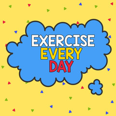 Word writing text Exercise Every Day. Business photo showcasing move body energetically in order to get fit and healthy Asymmetrical uneven shaped format pattern object outline multicolour design