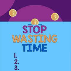 Handwriting text Stop Wasting Time. Conceptual photo Organizing Management Schedule lets do it Start Now Front view close up three penny coins icon one entering collecting box slot