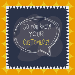 Writing note showing Do You Know Your Customers question. Business concept for asking to identify a customer s is nature Speaking bubble inside asymmetrical object multicolor design