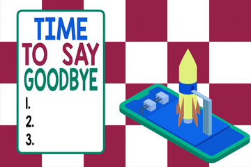 Handwriting text writing Time To Say Goodbye. Conceptual photo Bidding Farewell So Long See You Till we meet again Ready to launch rocket lying smartphone. Startup negotiations to begin