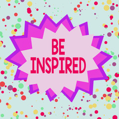 Text sign showing Be Inspired. Business photo showcasing give oneself the desire or enthusiasm to do something well Asymmetrical uneven shaped format pattern object outline multicolour design