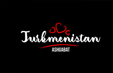 Fototapeta na wymiar Turkmenistan country on black background with red love heart and its capital Ashgabat