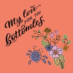 beautiful card with text - my love for you bottomles, with delicate flowers on a bright orange background. for the design of t-shits, textiles, mugs, posters.