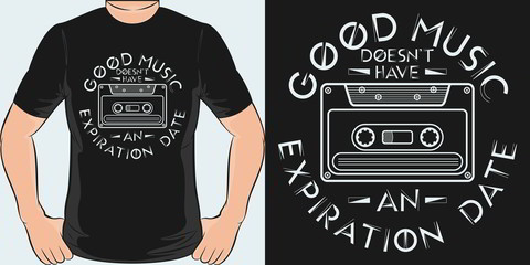 Unique and Trendy Good Music Doesn't Have An Expiration Date T-Shirt Design or Mockup.