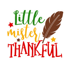 Little mister thankful vector file saying. Colorful text, feather clip art. Isolated on transparent background.