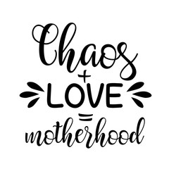 Chaos and Love is motherhood vector design sayings. Mother's Day decor.  Isolated on transparent background.