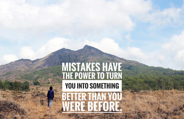 Inspirational motivational quote - Mistakes have the power to turn you into something better than...