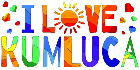 I love Cumluca - cute multicolored inscription. Kumluca is a town and district of Antalya Province on the Mediterranean coast of Turkey, part of the Turkish Riviera. For banners, posters and prints on