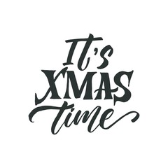 "It's XMAS time" hand written lettering, modern calligraphy. Typography isolated on white background, vector illustration. Great for party posters and banners.