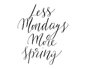 Phrases less mondays more spring handwritten text positive