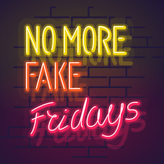 Neon no more fake fridays handwritten lettering. Night illuminated wall street sign. Square illustration on brick wall background.
