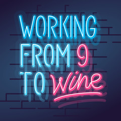 Neon working from 9 to wine sign. Square quote handwritten typography for wine tasting. Isolated line art style illustration on brick wall background.