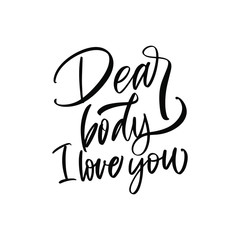 Obraz premium Dear body i love you. Body Positive! Great lettering and calligraphy for greeting cards, stickers, banners, prints and home interior decor.