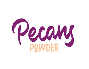 Pecans powder Vector illustration. Lettering for posters, greeting cards, decoration, prints. Handwritten lettering. Modern ink brush calligraphy.
