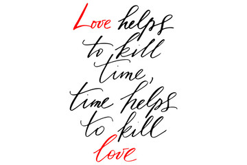 Phrase love helps to kill time, time helps to kill love handwritten text vector