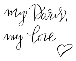 Positive phrase handwritten text my Paris my love vector.  Ink illustration. Modern brush calligraphy. Isolated on white background.