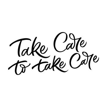 Hand drawn lettering card. The inscription: Take care to care. Perfect design for greeting cards, posters, T-shirts, banners, print invitations.