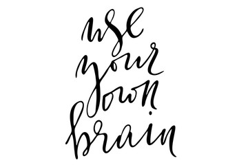Phrase motivational quote writing use your own brain handwritten text vector