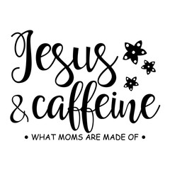 Jesus And Caffeine vector file saying. Mothers day decor. Isolated on transparent background.