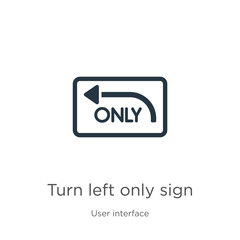 Turn left only sign icon vector. Trendy flat turn left only sign icon from user interface collection isolated on white background. Vector illustration can be used for web and mobile graphic design,