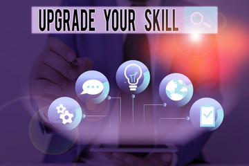 Word writing text Upgrade Your Skill. Business photo showcasing Expand Scope of Knowledge Optimize...