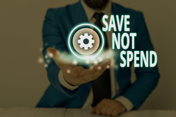 Handwriting text Save Not Spend. Conceptual photo Keeping money for investment instead of buying not needed