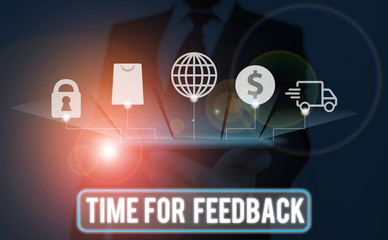 Text sign showing Time For Feedback. Business photo text Need to response or give critic on...