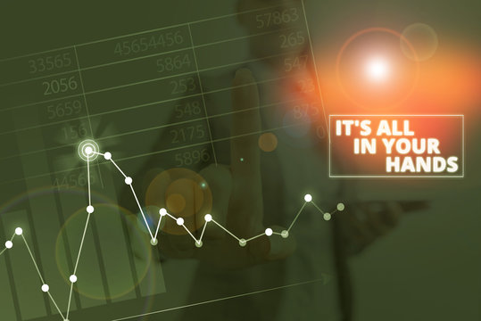 Writing note showing It S All In Your Hands. Business concept for we Hold the Rein of our Destiny and Fate