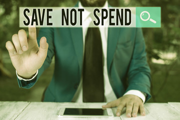 Conceptual hand writing showing Save Not Spend. Concept meaning Keeping money for investment...