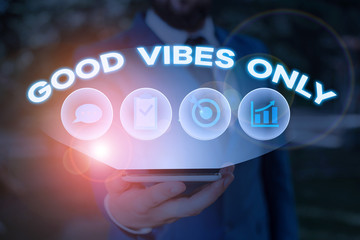 Word writing text Good Vibes Only. Business photo showcasing Just positive emotions feelings No negative energies