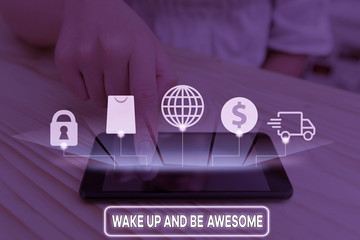 Writing note showing Wake Up And Be Awesome. Business concept for Rise up and Shine Start the day Right and Bright