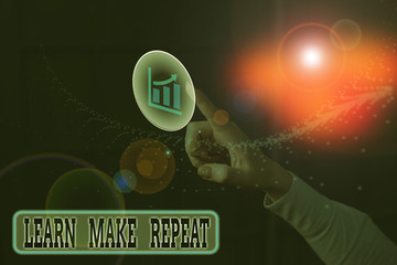 Text sign showing Learn Make Repeat. Business photo text Once you do it will be easy fast learner fix mistakes