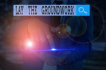 Text sign showing Lay The Groundwork. Business photo text Preparing the Basics or Foundation for something