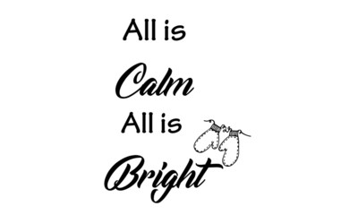 All is calm, All is Bright, Typography isolated on white background, Great for party posters and banners