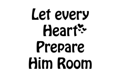Fototapeta na wymiar Let every heart prepare Him room, Typography isolated on white background, Great for party posters and banners