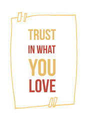 Trust in What You Love. Print t-shirt illustration, modern typography. Decorative inspiration