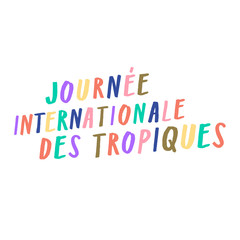 International Day of the Tropics, Journée internationale des tropiques, 29th June. Arty handwritten fun colorful sign, ink paintbrush. Vibrant calligraphic lettering, trendy typescript, tropical style
