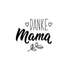 German text: Thank you mom. Lettering. Banner. calligraphy vector illustration.