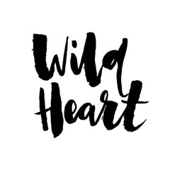 Wild Heart. Hand drawn motivational quote. Modern brush pen lettering. Can be used for print (bags, t-shirts, home decor, posters, cards) and for web (banners, blogs, advertisement).