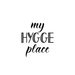 My hygge place. Lettering. Ink illustration. Modern brush calligraphy Isolated on white background. t-shirt design