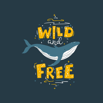 Whale: wild and free. Vector colorful illustration with lettering in simple cartoon hand-drawn style on a dark background. A childish Scandinavian picture is ideal for postcards, textiles, t-shirts.