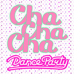 Latin (Cha cha cha) Dance Party lettering hand drawing design. May be use as a Sign, illustration, logo or poster. 