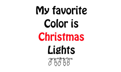 My favorite color is Christmas lights, Typography isolated on white background, Great for party posters and banners 