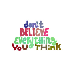 Don't Believe Everything You Think. Isolated quote.