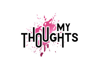 My thoughts -vector illustration with hand lettering. Isolated phrase. Handmade lettering. Paint splashes. Drawn art sign. For banner and poster, logotype, flyer, brochure, notepad, diary and notebook