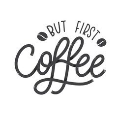 But first coffee. Hand lettering style logo.