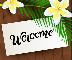 Tropical backdrop with exotic leaves, flower. Handwritten lettering Welcome. Place for text. Great for spa flyer, invitation, wedding, bridal shower, aroma, health care, cosmetics. Vector illustration