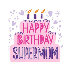 Happy birthday supermom  lettering in hand drawn cake with candles. B-day cake clipart with hearts, swirl and dots on white background. Print for holiday celebration, party, decoration