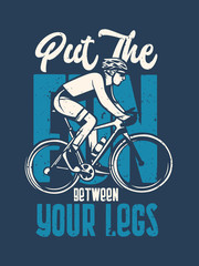 Put the fun between your legs t shirt design poster cycling quote slogan in vintage style