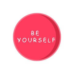 Icon with the inscription be yourself. Pink badge with a motivating phrase. White background, round frame. Illustration vector